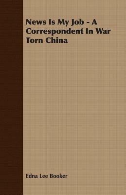 News Is My Job - A Correspondent In War Torn China - Edna Lee Booker - cover