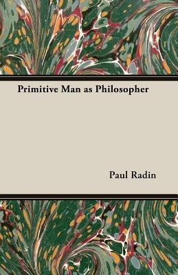 Primitive Man As Philosopher - Paul Radin - cover