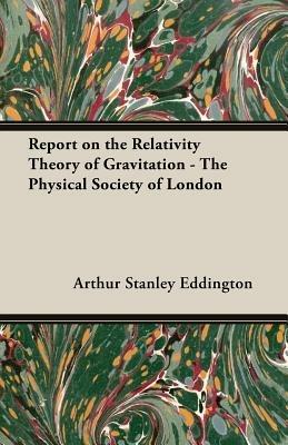 Report On The Relativity Theory Of Gravitation - The Physical Society Of London - A. S. Eddington - cover