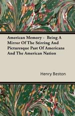 American Memory - Being A Mirror Of The Stirring And Picturesque Past Of Americans And The American Nation