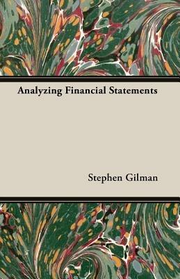 Analyzing Financial Statements - Stephen Gilman - cover