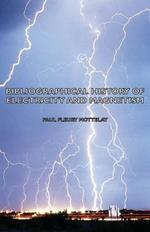 Bibliographical History Of Electricity And Magnetism