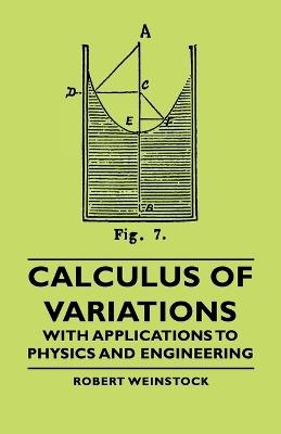 Calculus Of Variations - With Applications To Physics And Engineering - Robert Weinstock - cover