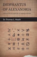 Diophantus Of Alexandria -A Study In The History Of Greek Algebra