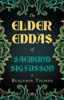 The Elder Eddas Of Saemund Sigfusson Translated From The Original Old Norse Text Into English - Benjamin Thorpe - cover