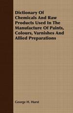 Dictionary Of Chemicals And Raw Products Used In The Manufacture Of Paints, Colours, Varnishes And Allied Preparations