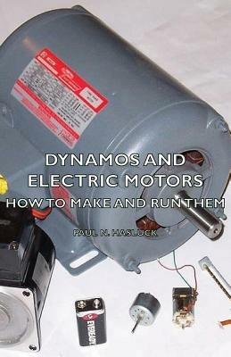 Dynamos And Electric Motors - How To Make And Run Them - Paul N. Hasluck - cover