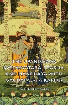 The Upanishads - Svetasvatara, Prasna, and Mandukya With Gaudapada'a Karika - Swami, Nikhilananda - cover