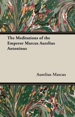 The Meditations of the Emperor Marcus Aurelius Antoninus - Marcus, Aurelius - cover
