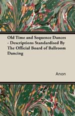 Old Time and Sequence Dances: Descriptions Standardised by the Official Board of Ballroom Dancing