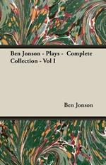 Ben Jonson - Plays - Complete Collection - Vol I