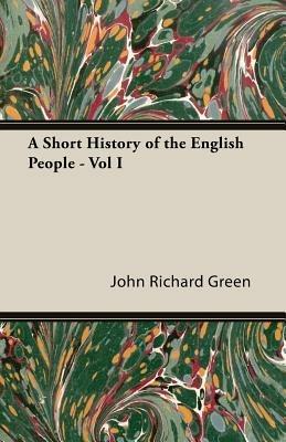 A Short History of the English People - Vol I - John Richard, Green - cover