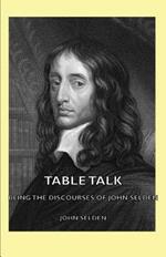 Table Talk - Being the Discourses Of John Selden