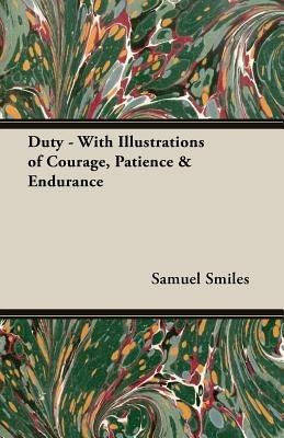 Duty - With Illustrations of Courage, Patience & Endurance - Samuel Smiles - cover