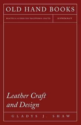 Leather Craft and Design - Gladys, J Shaw - cover