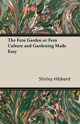 The Fern Garden or Fern Culture and Gardening Made Easy - Shirley Hibberd - cover