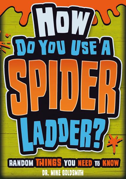 How do you Use a Spider Ladder? Random Things You Need to Know - Dr Mike Goldsmith,Clive Goddard - ebook