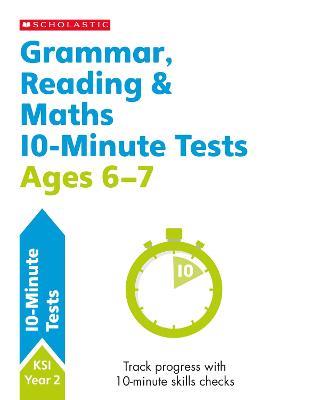 Grammar, Reading & Maths 10-Minute Tests Ages 6-7 - Helen Betts,Paul Hollin,Shelley Welsh - cover