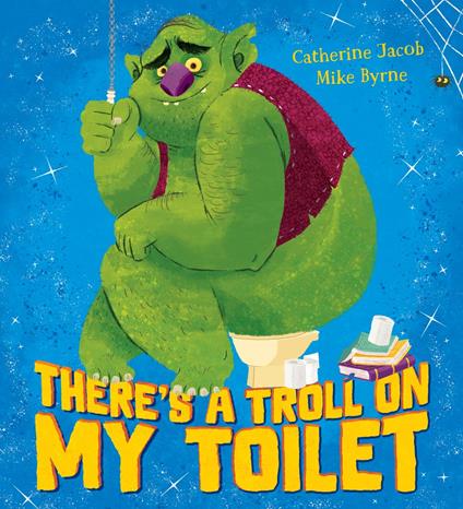 There's a Troll on my Toilet - Catherine Jacob,Mike Byrne - ebook