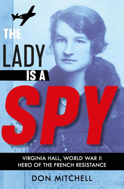 The Lady is a Spy: Virginia Hall, World War II's Most Dangerous Secret Agent - Don Mitchell - ebook