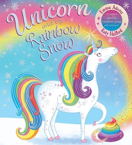 Unicorn and the Rainbow Snow: a super sparkly rainbow poop adventure - Emma Adams,Katy Halford - ebook