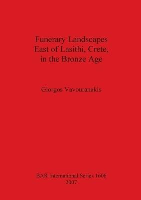 Funerary Landscapes East of Lasithi, Crete, in the Bronze Age - Giorgos Vavouranakis - cover