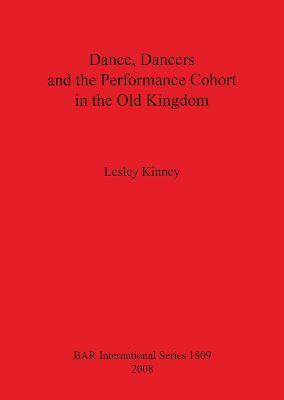 Dance Dancers and the Performance Cohort in the Old Kingdom - Lesley Kinney - cover