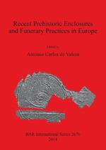 Recent Prehistoric Enclosures and Funerary Practices in Europe: Proceedings of the International Meeting held at the Gulbenkian Foundation (Lisbon, Portugal, November 2012)