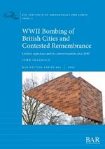 WWII Bombing of British Cities and Contested Remembrance: Civilian experience and its commemoration since 1945