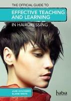 The Official Guide to Effective Teaching and Learning in Hairdressing - Elaine White,Jane Goldsbro - cover