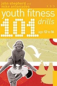 101 Youth Fitness Drills Age 12-16 - John Shepherd,Mike Antoniades - cover