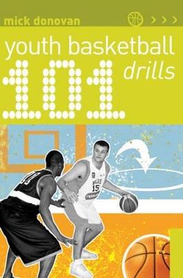 101 Youth Basketball Drills - Mick Donovan - cover