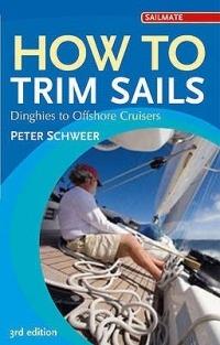 How to Trim Sails: Dinghies to Offshore Cruisers - Peter Schweer - cover