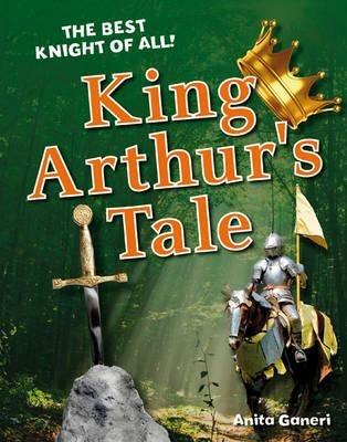King Arthur's Tale: Age 6-7, average readers - Anita Ganeri - cover