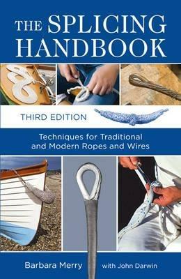 The Splicing Handbook: Techniques for Traditional and Modern Ropes and Wires - Barbara Merry,John Darwin - cover