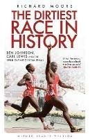 The Dirtiest Race in History: Ben Johnson, Carl Lewis and the 1988 Olympic 100m Final - Richard Moore - cover