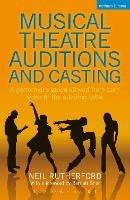 Musical Theatre Auditions and Casting: A performer's guide viewed from both sides of the audition table - Neil Rutherford - cover