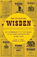 The Essential Wisden: An Anthology of 150 Years of Wisden Cricketers' Almanack - cover