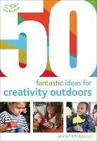 50 Fantastic Ideas for Creativity Outdoors - Alistair Bryce-Clegg - cover