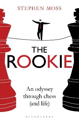 The Rookie: An Odyssey through Chess (and Life) - Stephen Moss - cover