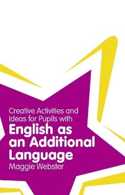 Creative Activities and Ideas for Pupils with English as an Additional Language - Maggie Webster - cover