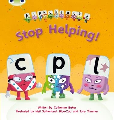 Bug Club Phonics  ?  Phase 4 Unit 12: Alphablocks Stop Helping! - Catherine Baker - cover