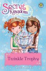 Secret Kingdom: Twinkle Trophy: Book 30