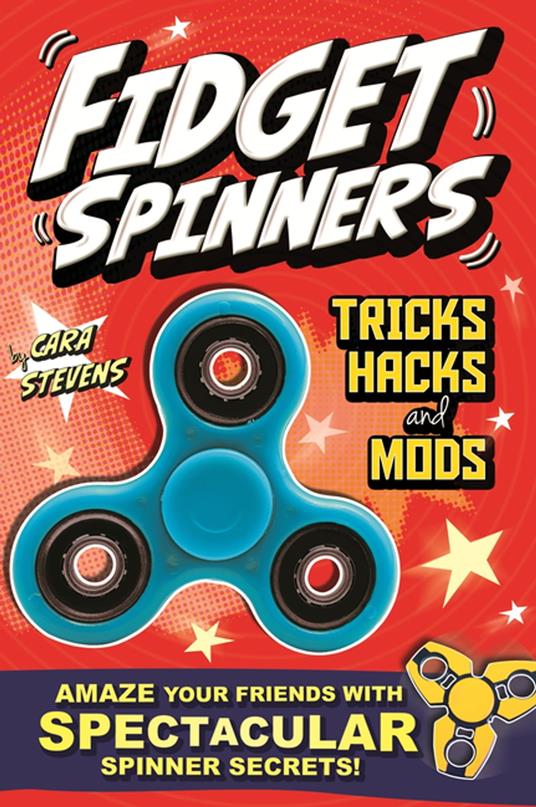 Fidget Spinners Tricks, Hacks and Mods - Cara Stevens - ebook