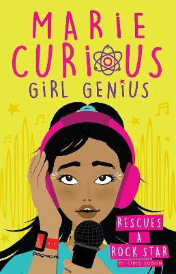 Marie Curious, Girl Genius: Rescues a Rock Star: Book 2 - Chris Edison - cover