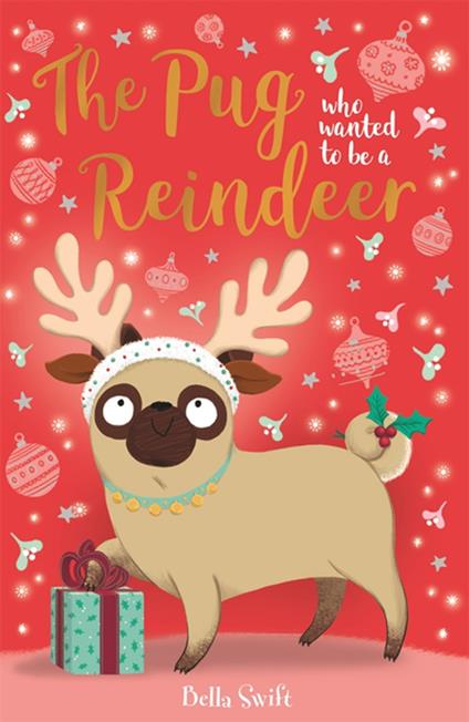 The Pug who wanted to be a Reindeer - Bella Swift - ebook