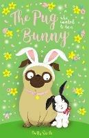 The Pug who wanted to be a Bunny - Bella Swift - cover