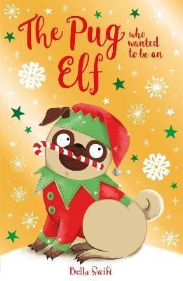 The Pug who wanted to be an Elf - Bella Swift - cover