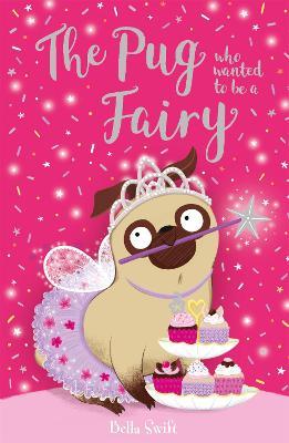 The Pug who wanted to be a Fairy - Bella Swift - cover