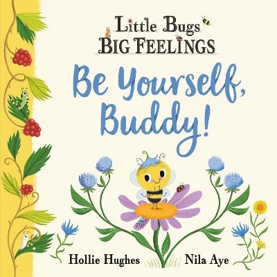 Little Bugs Big Feelings: Be Yourself Buddy - Hollie Hughes - cover